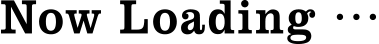 NOW LOADING